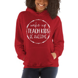 Wake Up, Teach Kids, Be Awesome Hooded Sweatshirt - Get Imani Designs