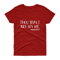 THOU SHALT NOT TRY ME -MOM 24:7 Women's short sleeve t-shirt - Get Imani Designs