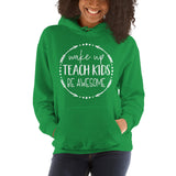 Wake Up, Teach Kids, Be Awesome Hooded Sweatshirt - Get Imani Designs