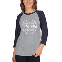 Wake Up, Teach Kids, Be Awesome 3/4 sleeve raglan shirt - Get Imani Designs