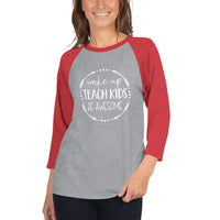 Wake Up, Teach Kids, Be Awesome 3/4 sleeve raglan shirt - Get Imani Designs