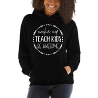 Wake Up, Teach Kids, Be Awesome Hooded Sweatshirt - Get Imani Designs