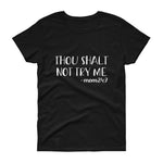 THOU SHALT NOT TRY ME -MOM 24:7 Women's short sleeve t-shirt - Get Imani Designs